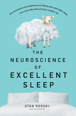 The Neuroscience of Excellent Sleep: Practical Advice and Mindfulness Techniques Backed by Science to Improve Your Sleep and Manage Insomnia F Cover Image