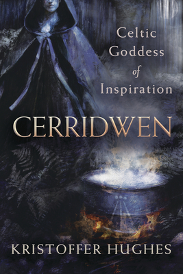 Cerridwen: Celtic Goddess of Inspiration By Kristoffer Hughes Cover Image