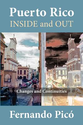 Puerto Rico Inside and Out: Changes and Continuities By Fernando Pico, Fernando Pic[ Cover Image