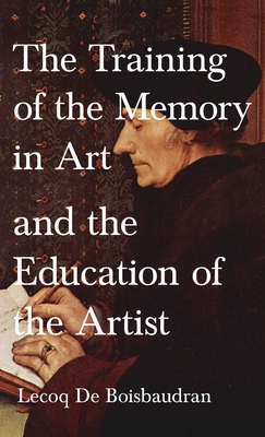 Training of the Memory in Art and the Education of the Artist By Horace Lecoq De Boisbaudran Cover Image