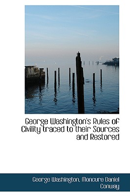 George Washington's Rules of Civility Traced to Their Sources and Restored By George Washington Cover Image