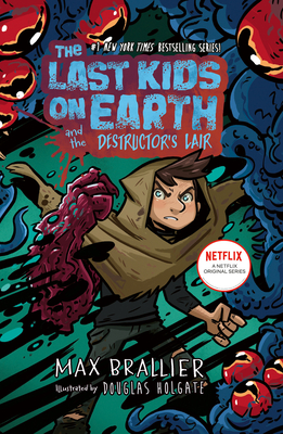 Front cover of The Last Kids on Earth and the Destructor's Lair by Max Brallier, illustrated by Douglas Holgate