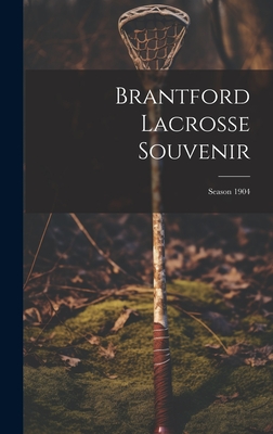 Brantford Lacrosse Souvenir: Season 1904 Cover Image
