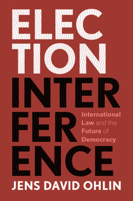 Election Interference: International Law and the Future of Democracy Cover Image