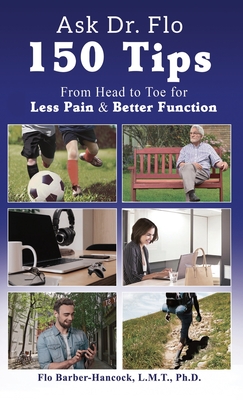 Ask Dr Flo: 150 Tips from Head to Toe for Less Pain & Better Function Cover Image