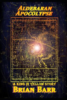 Aldebaran Apocolypse: A King in Yellow Short Story (Brian Barr's the King in Yellow #4)