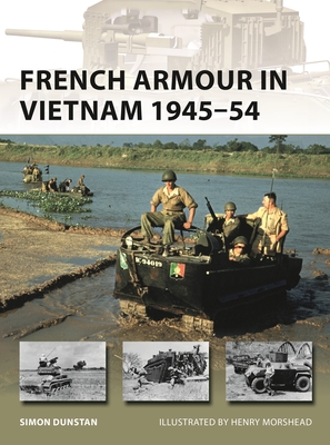 French Armour in Vietnam 1945–54 (New Vanguard) By Simon Dunstan, Henry Morshead (Illustrator) Cover Image