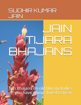 Jain Tijara Bhajans: Jain Bhajans on old film melodies you have always loved to hear Cover Image