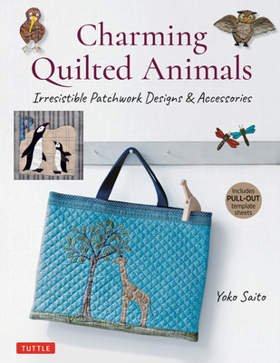 Charming Quilted Animals: Irresistible Patchwork Designs & Accessories (Includes Pull-Out Template Sheets) Cover Image