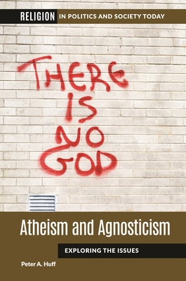 Atheism and Agnosticism: Exploring the Issues By Peter a. Huff Cover Image