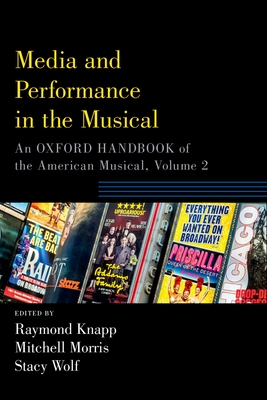 Media and Performance in the Musical: An Oxford Handbook of the American Musical, Volume 2 (Oxford Handbooks) Cover Image