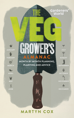 Gardeners' World: The Veg Grower's Almanac: Month by Month Planning and Planting By Martyn Cox Cover Image