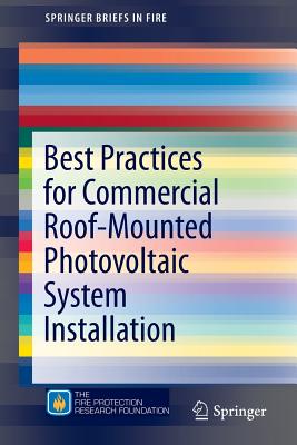 Best Practices for Commercial Roof-Mounted Photovoltaic System Installation (Springerbriefs in Fire) By Rosalie Wills, James A. Milke, Sara Royle Cover Image
