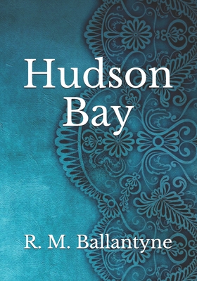 Hudson Bay By Robert Michael Ballantyne Cover Image
