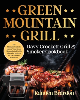 Green Mountain Grill Davy Crockett Grill & Smoker Cookbook By Kantien Brardon Cover Image