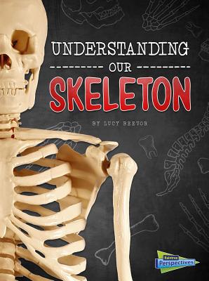 Understanding Our Skeleton (Brains) By Lucy Beevor Cover Image