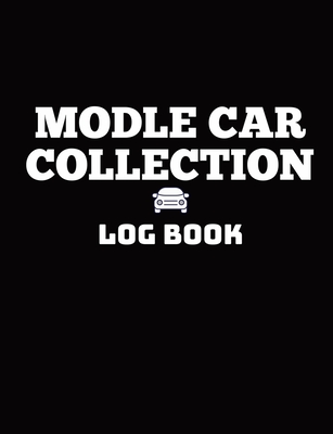 Model Car Collection Log Book: Notebook has prompts for all your car information. Cover Image