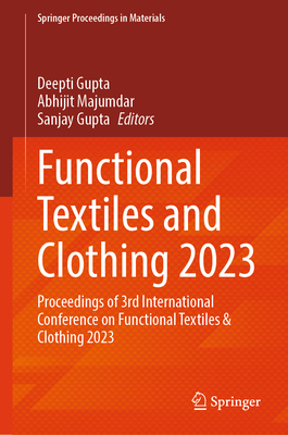 Functional Textiles and Clothing 2023: Proceedings of 3rd International Conference on Functional Textiles & Clothing 2023 (Springer Proceedings in Materials #42)