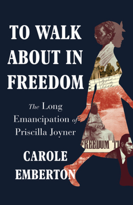 To Walk About in Freedom: The Long Emancipation of Priscilla Joyner cover