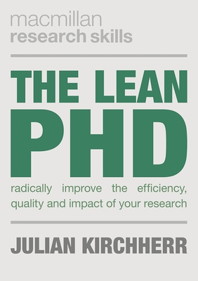 The Lean PhD: Radically Improve the Efficiency, Quality and Impact of Your Research (Bloomsbury Research Skills)