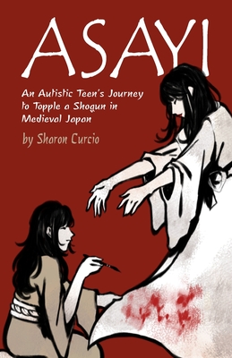 Asayi: An Autistic Teen's Journey to Topple a Shogun in Medieval Japan Cover Image