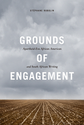 Grounds of Engagement: Apartheid-Era African-American and South African Writing (New Black Studies Series)