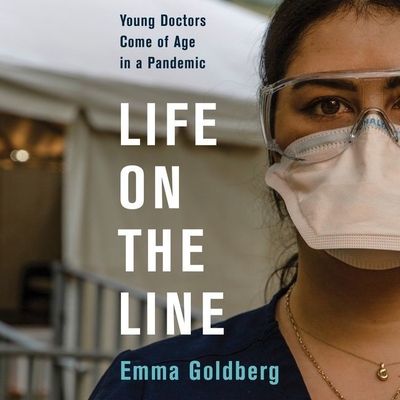 Life on the Line Lib/E: Young Doctors Come of Age in a Pandemic cover