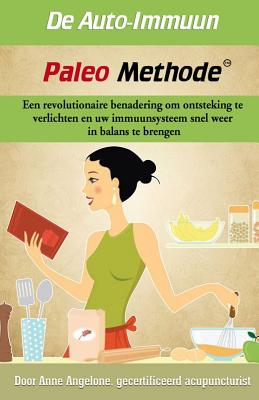 De Auto-Imuun Paleo Methode: Een revolutionaire benadering om ontsteking te verlichten en uw immuunsysteem snel weer in balans te brengen. Cover Image