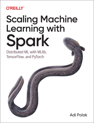 Scaling Machine Learning with Spark: Distributed ML with Mllib, Tensorflow, and Pytorch By Adi Polak Cover Image