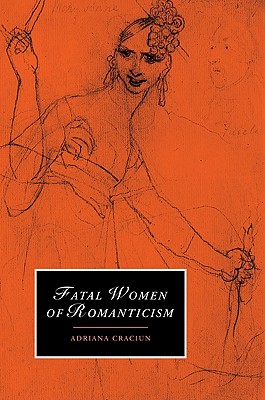 Fatal Women of Romanticism (Cambridge Studies in Romanticism #54) Cover Image