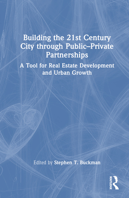 Building the 21st Century City through Public-Private Partnerships: A Tool for Real Estate Development and Urban Growth Cover Image