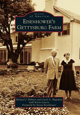 Eisenhower's Gettysburg Farm (Images of America) By Michael J. Birkner, Carol A. Hegeman with Kevin Lavery (With), Susan Eisenhower (Foreword by) Cover Image