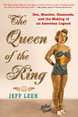 The Queen of the Ring: Sex, Muscles, Diamonds, and the Making of an American Legend By Jeff Leen Cover Image