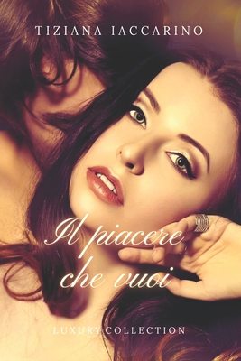 Il piacere che vuoi: Luxury Collection By Tiziana Iaccarino Cover Image