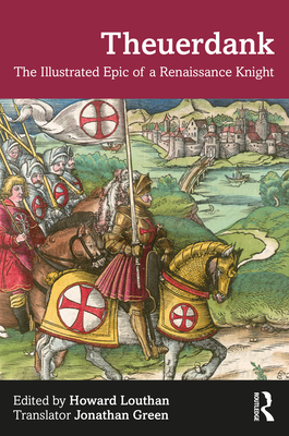 Theuerdank: The Illustrated Epic of a Renaissance Knight By Jonathan Green (Translator), Howard Louthan Cover Image