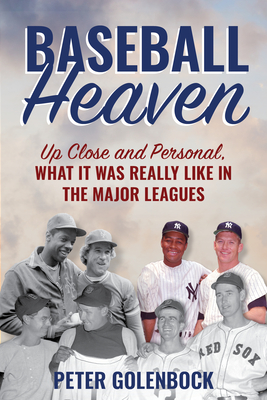 Baseball Heaven: Up Close and Personal, What It Was Really Like in the Major Leagues Cover Image