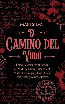 El camino del vudú: Cómo desvelar los misterios del vudú de Nueva Orleans y el vudú haitiano para buscadores espirituales y almas curiosas By Mari Silva Cover Image