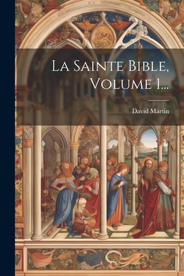 La Sainte Bible, Volume 1... Cover Image