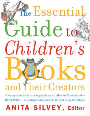 The Essential Guide To Children's Books And Their Creators By Anita Silvey Cover Image