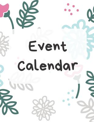 Event Calendar: Record All Your Important Dates to Remember Birthday Anniversary Special Event (Volume 4) Cover Image