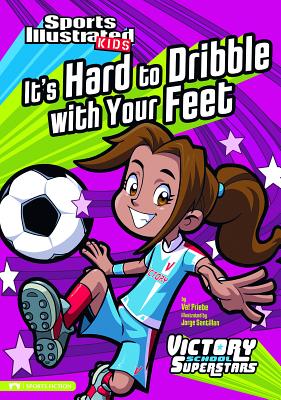 It's Hard to Dribble with Your Feet (Sports Illustrated Kids Victory School Superstars) Cover Image
