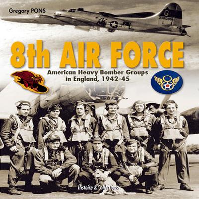 8th Air Force: American Heavy Bomber Groups in England 1942-1945 By Gregory Pons Cover Image