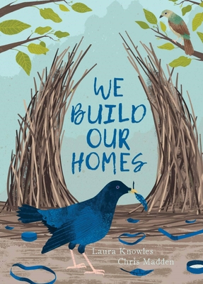 We Build Our Homes: Small Stories of Incredible Animal Architects Cover Image