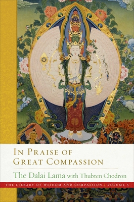 In Praise of Great Compassion (The Library of Wisdom and Compassion  #5) By His Holiness the Dalai Lama, Venerable Thubten Chodron Cover Image