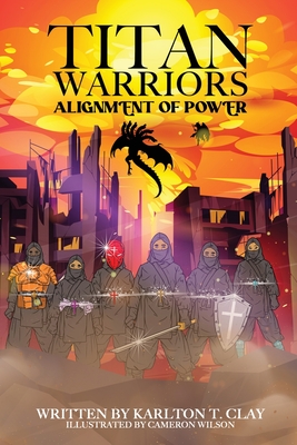 Titan Warriors: Alignment Of Power By Karlton T. Clay, Cameron Wilson (Illustrator) Cover Image