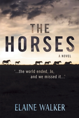 The Horses: '...the world ended, Jo, and we missed it...' Cover Image