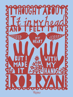 I Thought About It in My Head and I Felt It in My Heart but I Made It with My Hands By Rob Ryan, Jeb Loy Nichols (Foreword by) Cover Image