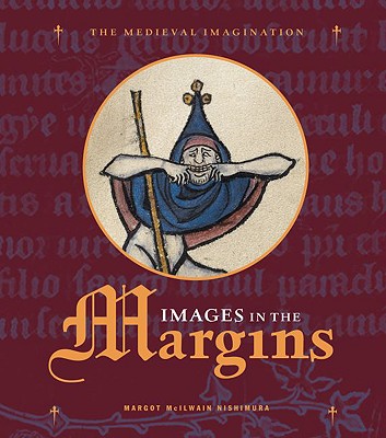 Images in the Margins (Medieval Imagination) By Margot Nishimura  Cover Image