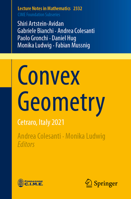 Convex Geometry: Cetraro, Italy 2021 By Shiri Artstein-Avidan, Gabriele Bianchi, Andrea Colesanti Cover Image