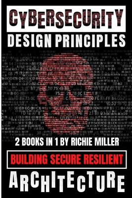 Cybersecurity Design Principles: Building Secure Resilient Architecture